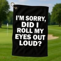 I'm Sorry Did I Roll My Eyes Out Loud? Funny Golf Towel thumb 1