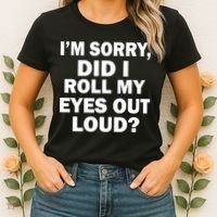 I'm Sorry Did I Roll My Eyes Out Loud? Funny Women's T-Shirt thumb 2