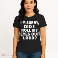 I'm Sorry Did I Roll My Eyes Out Loud? Funny Women's T-Shirt thumb 4