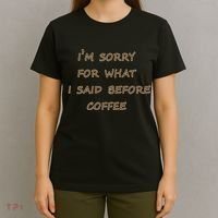 I'm Sorry For What I Said Before Coffee T-Shirt thumb 4