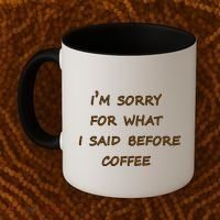 I'm Sorry For What I Said Before Coffee Coffee Mug thumb 2