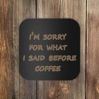 I'm Sorry For What I Said Before Coffee Coaster thumb 0