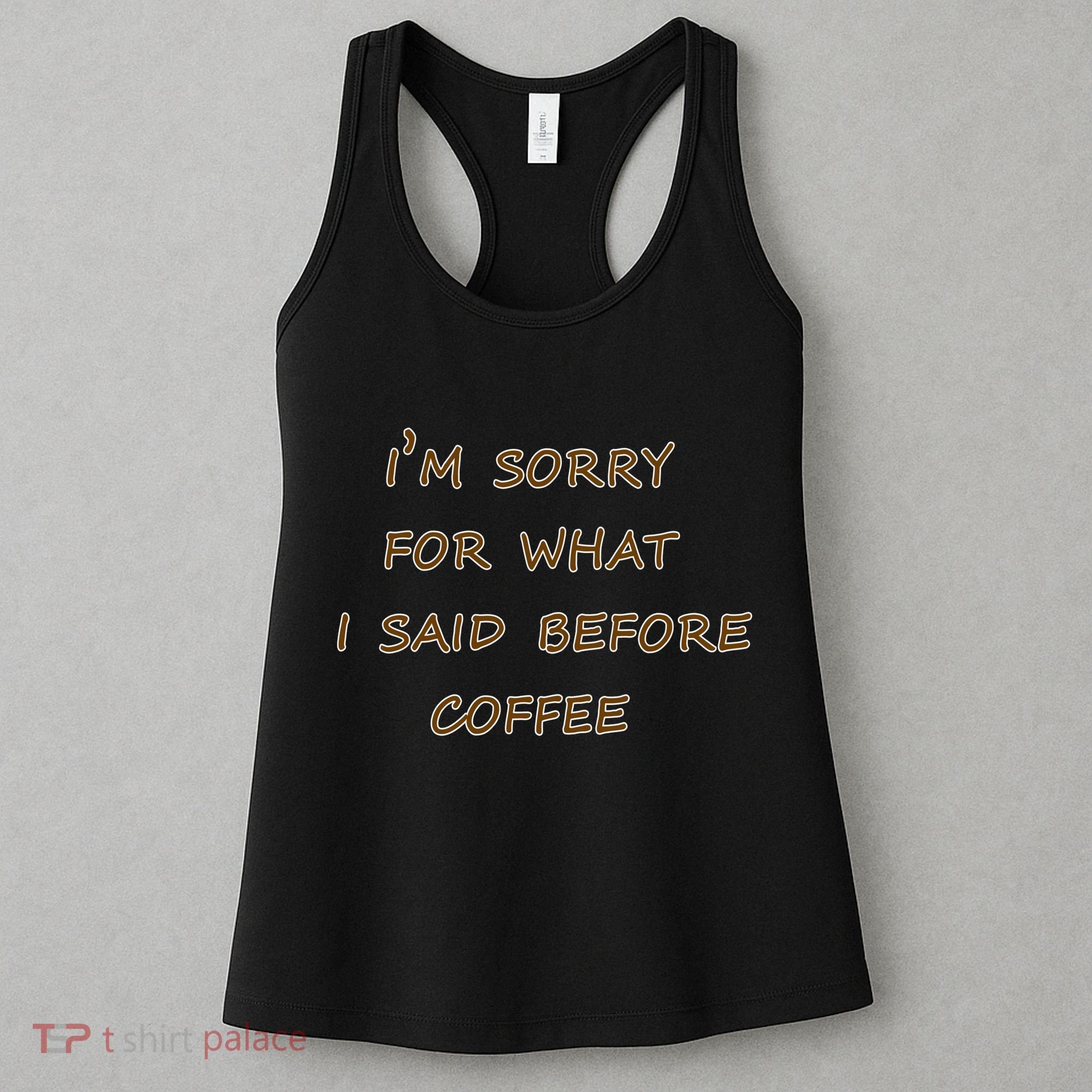 I'm Sorry For What I Said Before Coffee Women's Tank Top