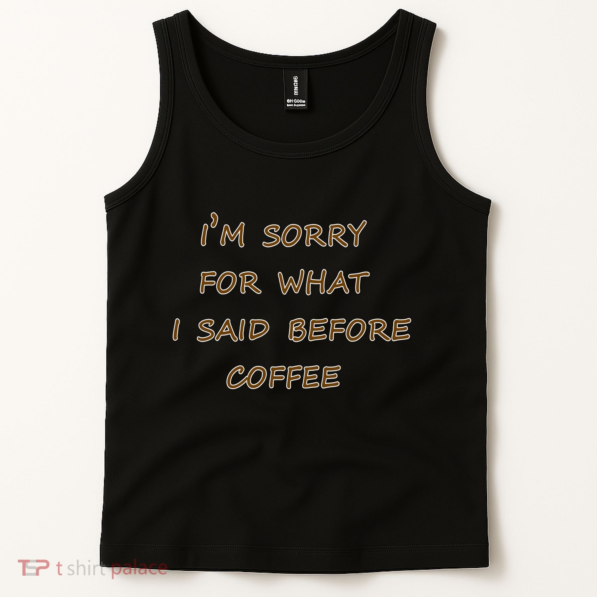 I'm Sorry For What I Said Before Coffee Tank Top