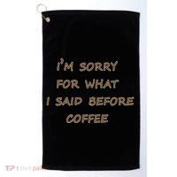 I'm Sorry For What I Said Before Coffee Golf Towel thumb 0