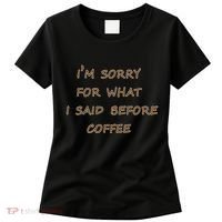 I'm Sorry For What I Said Before Coffee Women's T-Shirt thumb 0