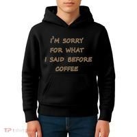 I'm Sorry For What I Said Before Coffee Kids Hoodie thumb 4