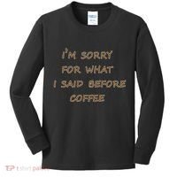 I'm Sorry For What I Said Before Coffee Kids Long Sleeve Shirt thumb 0