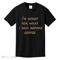 I'm Sorry For What I Said Before Coffee Kids T-Shirt thumb 0