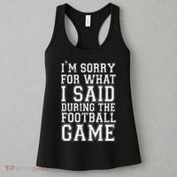 I'm Sorry For What I Said During The Football Game Women's Tank Top thumb 3