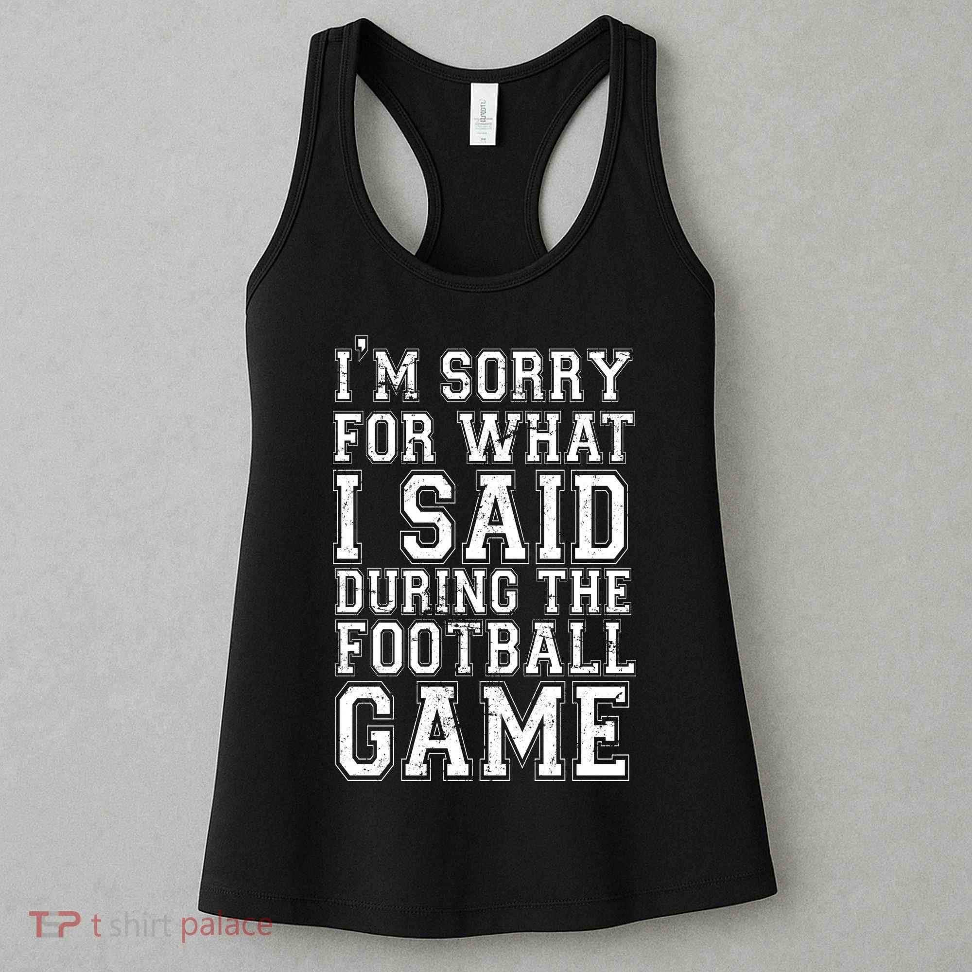 I'm Sorry For What I Said During The Football Game Women's Tank Top