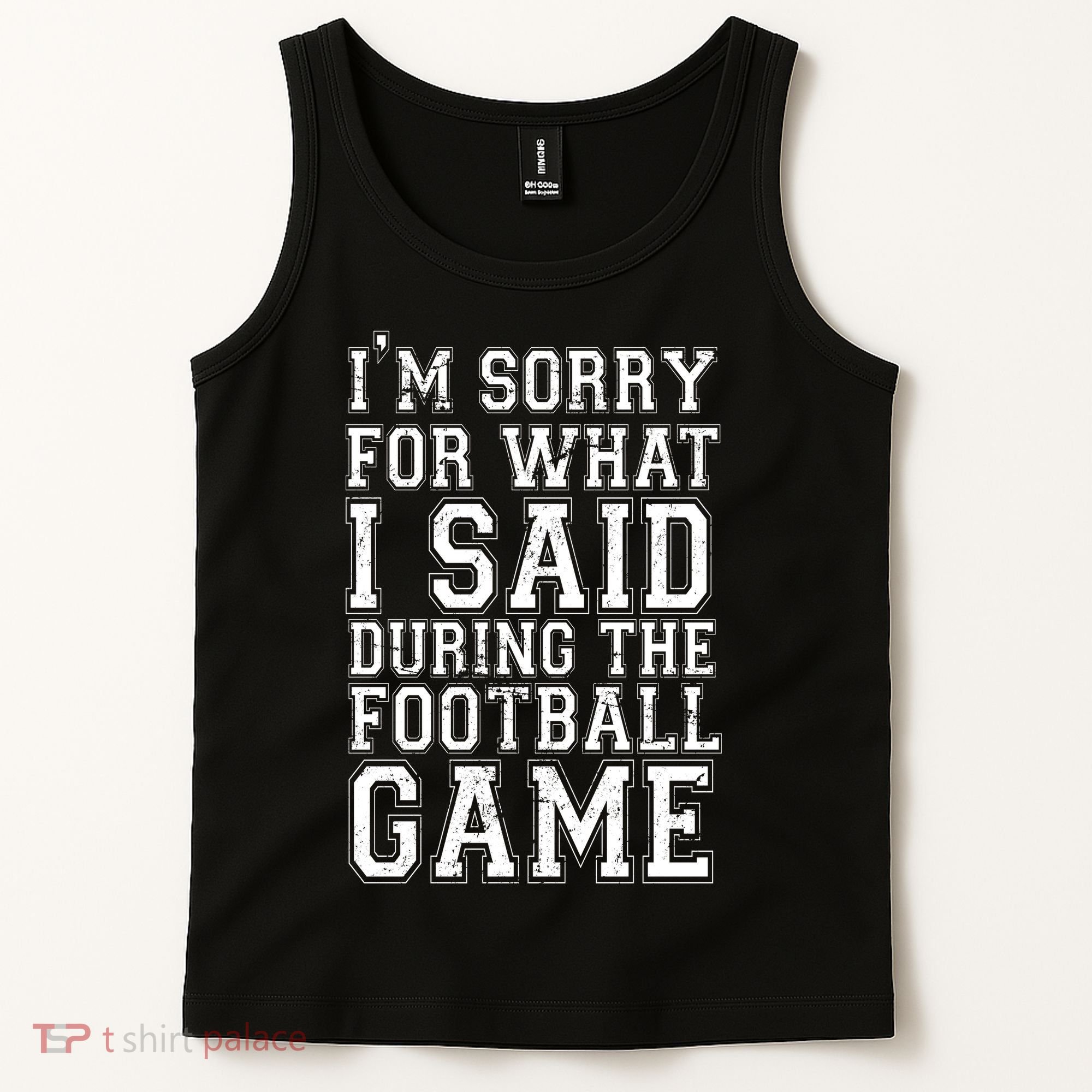 I'm Sorry For What I Said During The Football Game Tank Top