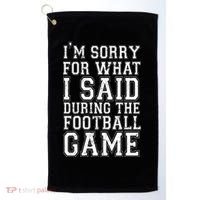 I'm Sorry For What I Said During The Football Game Golf Towel thumb 0
