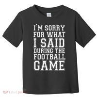 I'm Sorry For What I Said During The Football Game Toddler T-Shirt thumb 0