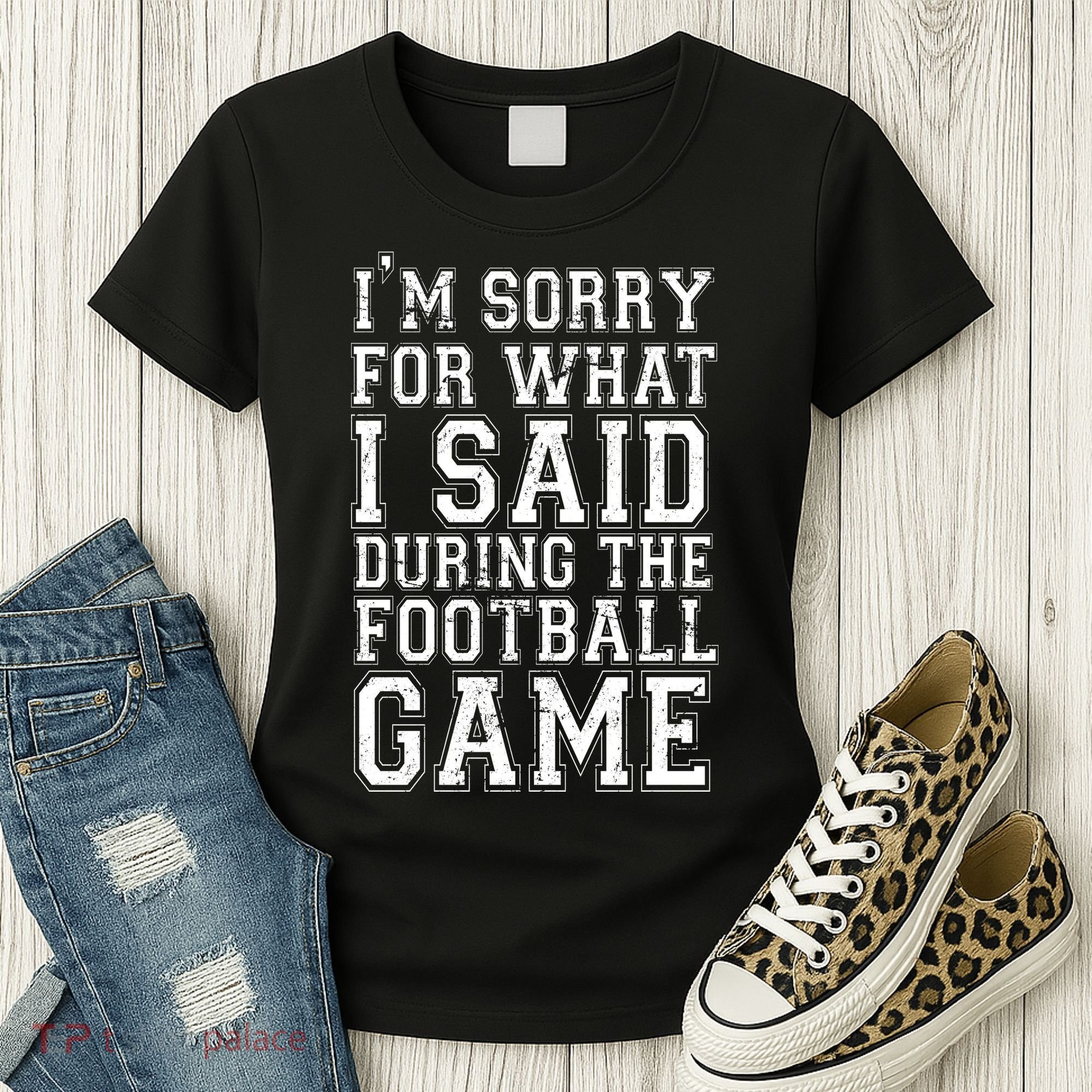 I'm Sorry For What I Said During The Football Game Women's T-Shirt