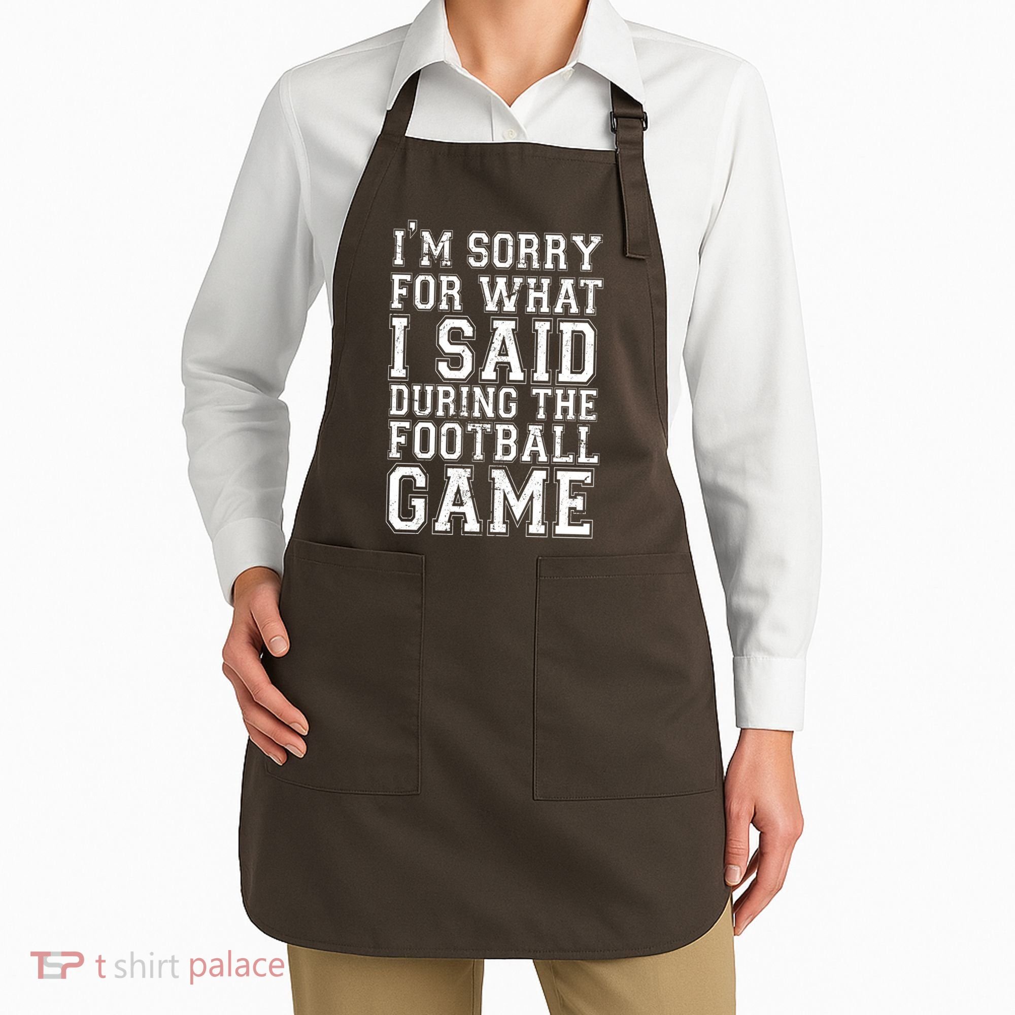 I'm Sorry For What I Said During The Football Game Apron