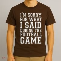 I'm Sorry For What I Said During The Football Game T-Shirt thumb 3
