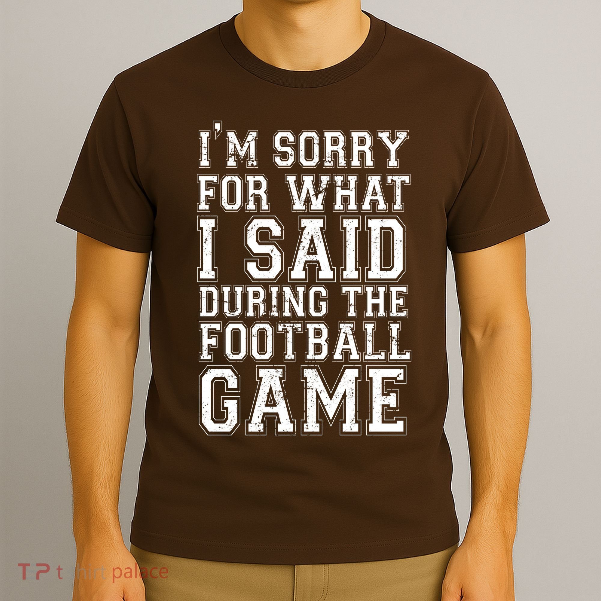 I'm Sorry For What I Said During The Football Game T-Shirt