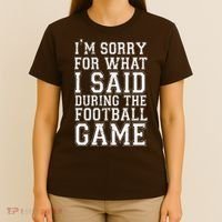 I'm Sorry For What I Said During The Football Game T-Shirt thumb 4