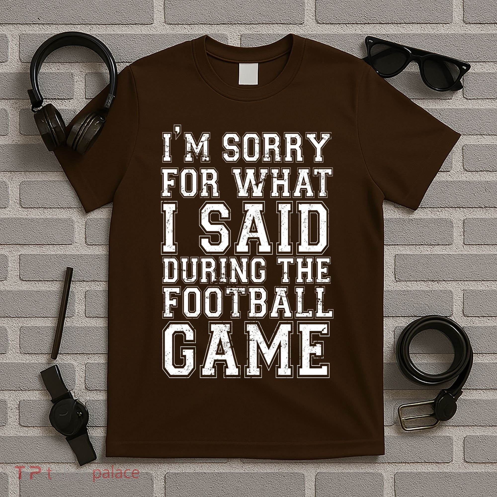I'm Sorry For What I Said During The Football Game T-Shirt