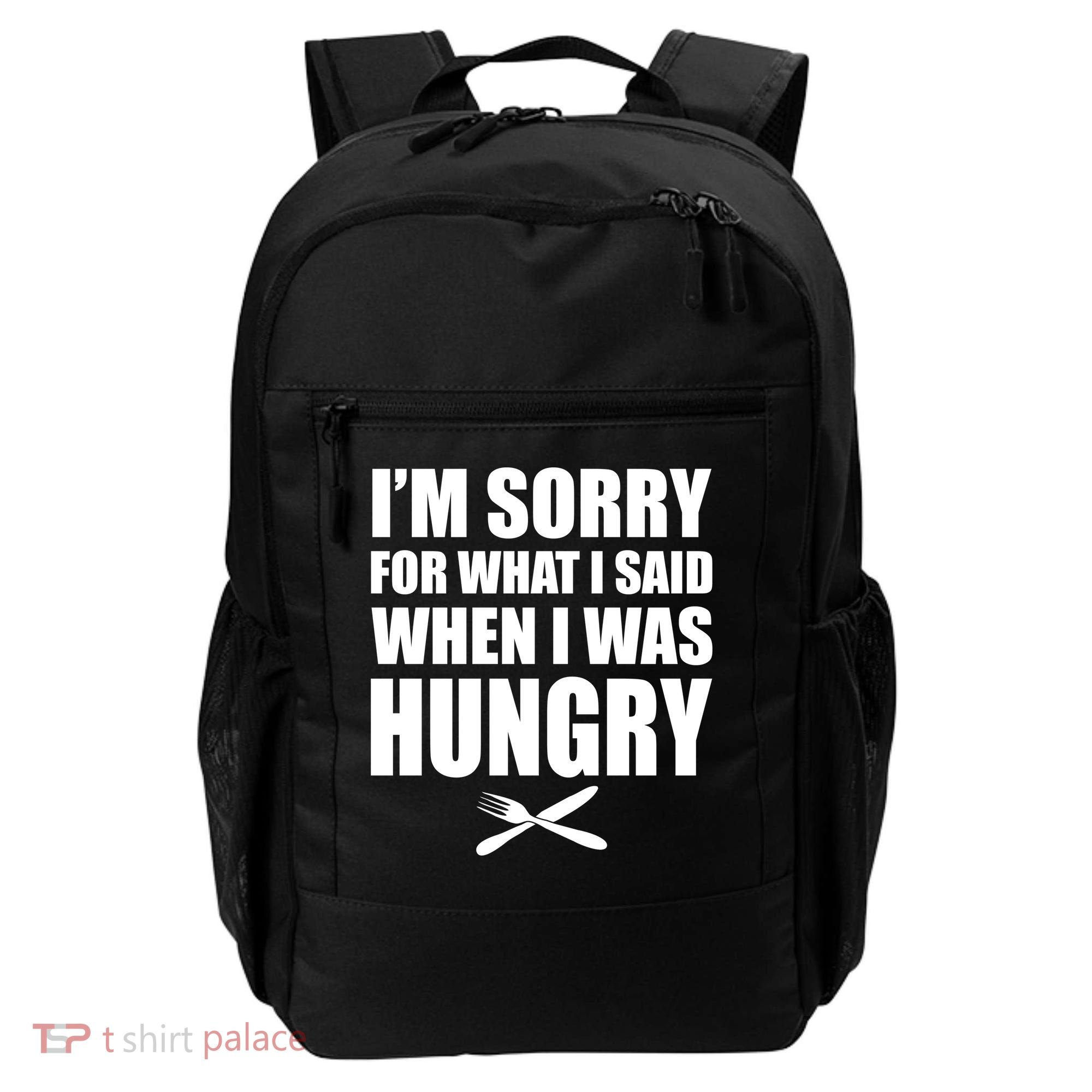 I'm Sorry For What I Said I Was Hungry Backpack