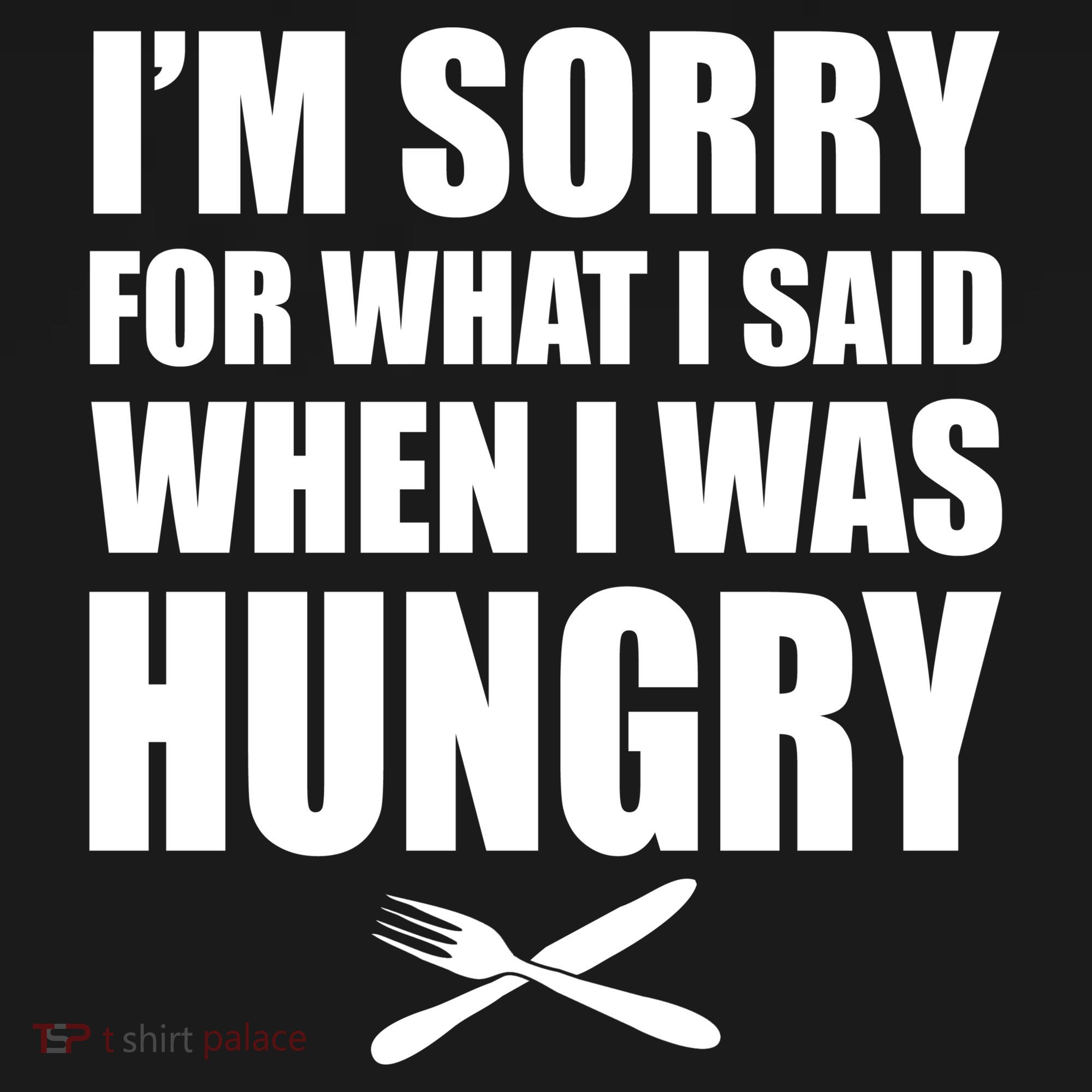 I'm Sorry For What I Said I Was Hungry Backpack