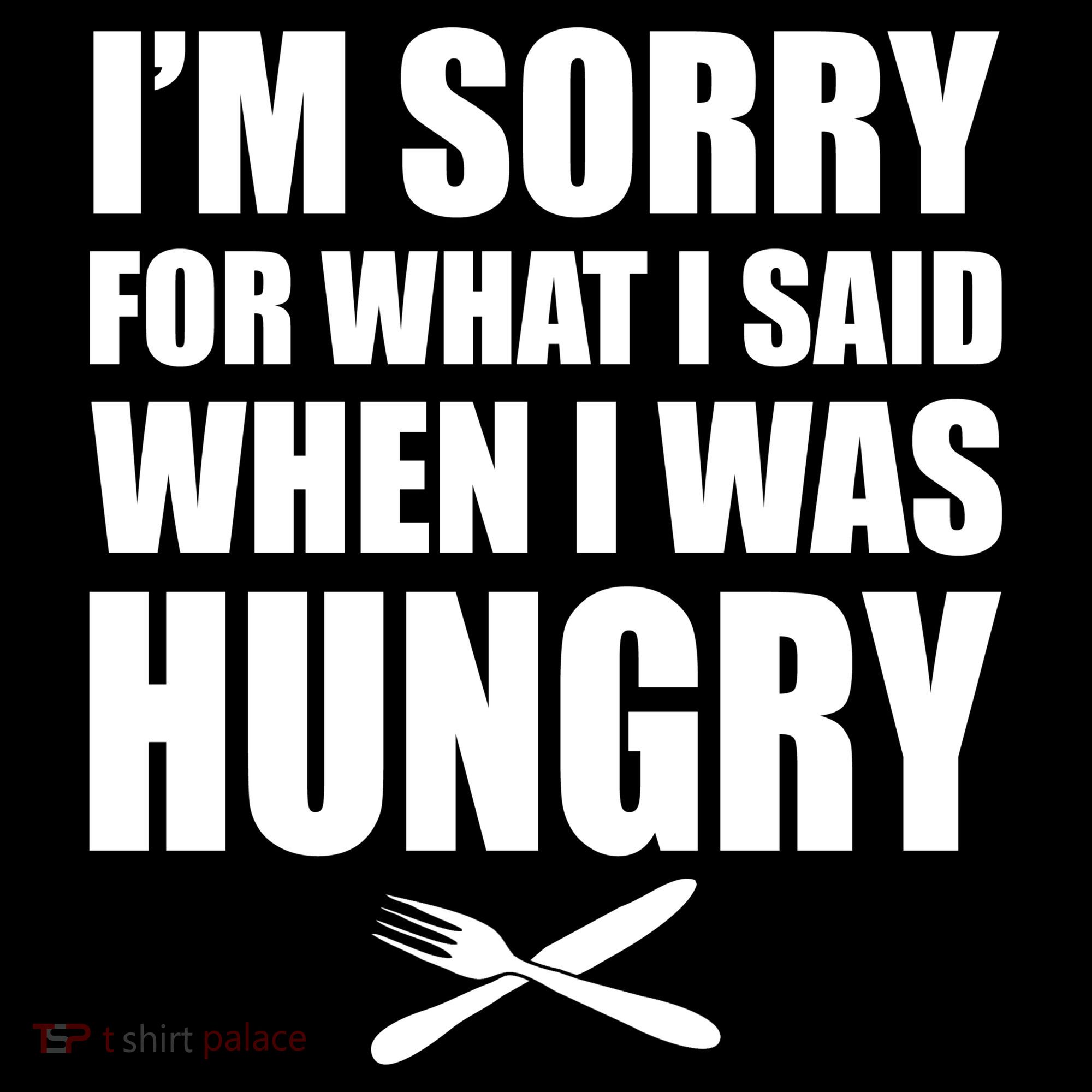 I'm Sorry For What I Said I Was Hungry Women's Hoodie