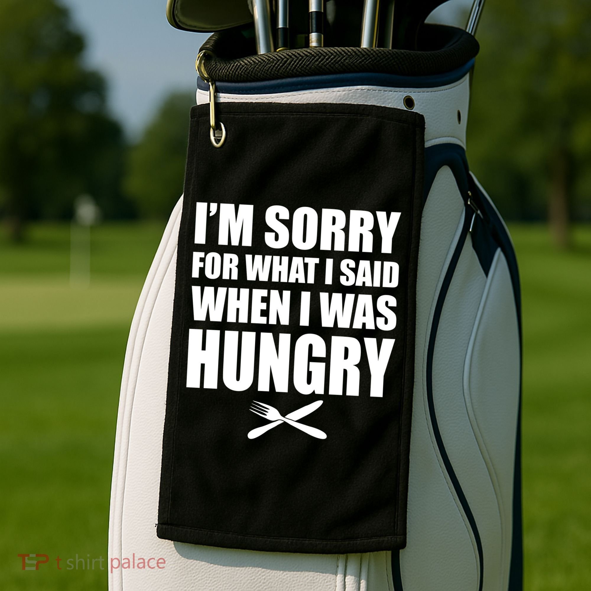 I'm Sorry For What I Said I Was Hungry Golf Towel