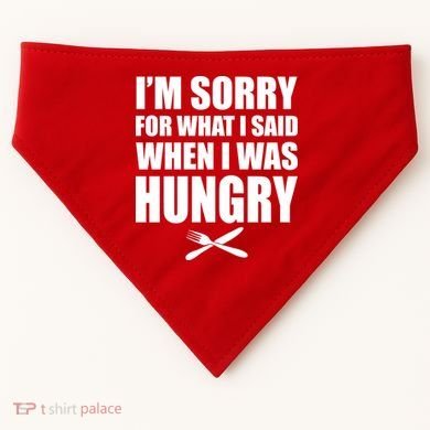 I'm Sorry For What I Said I Was Hungry USA-Made Doggie Bandana