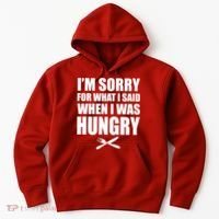 I'm Sorry For What I Said I Was Hungry Hoodie thumb 0