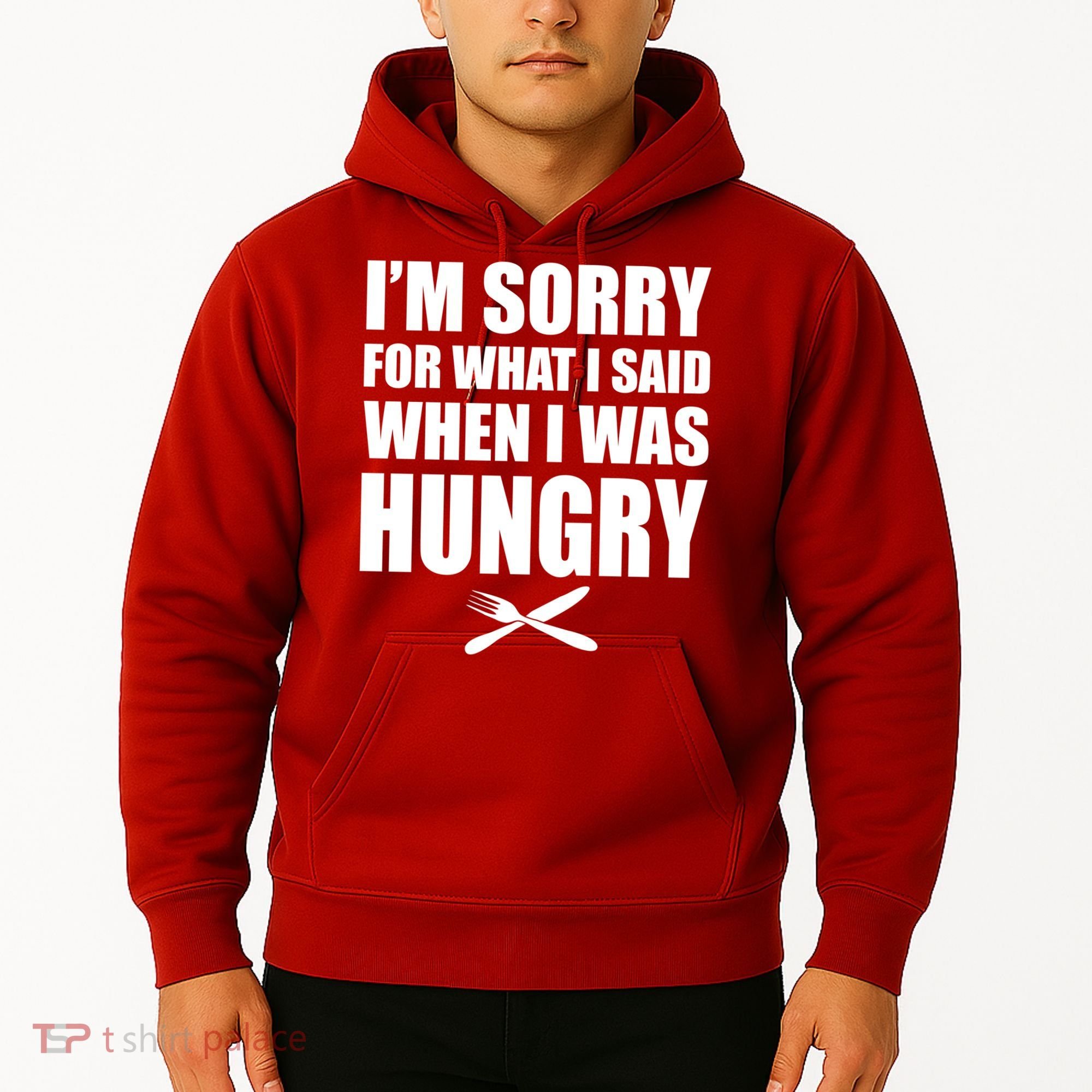 I'm Sorry For What I Said I Was Hungry Hoodie