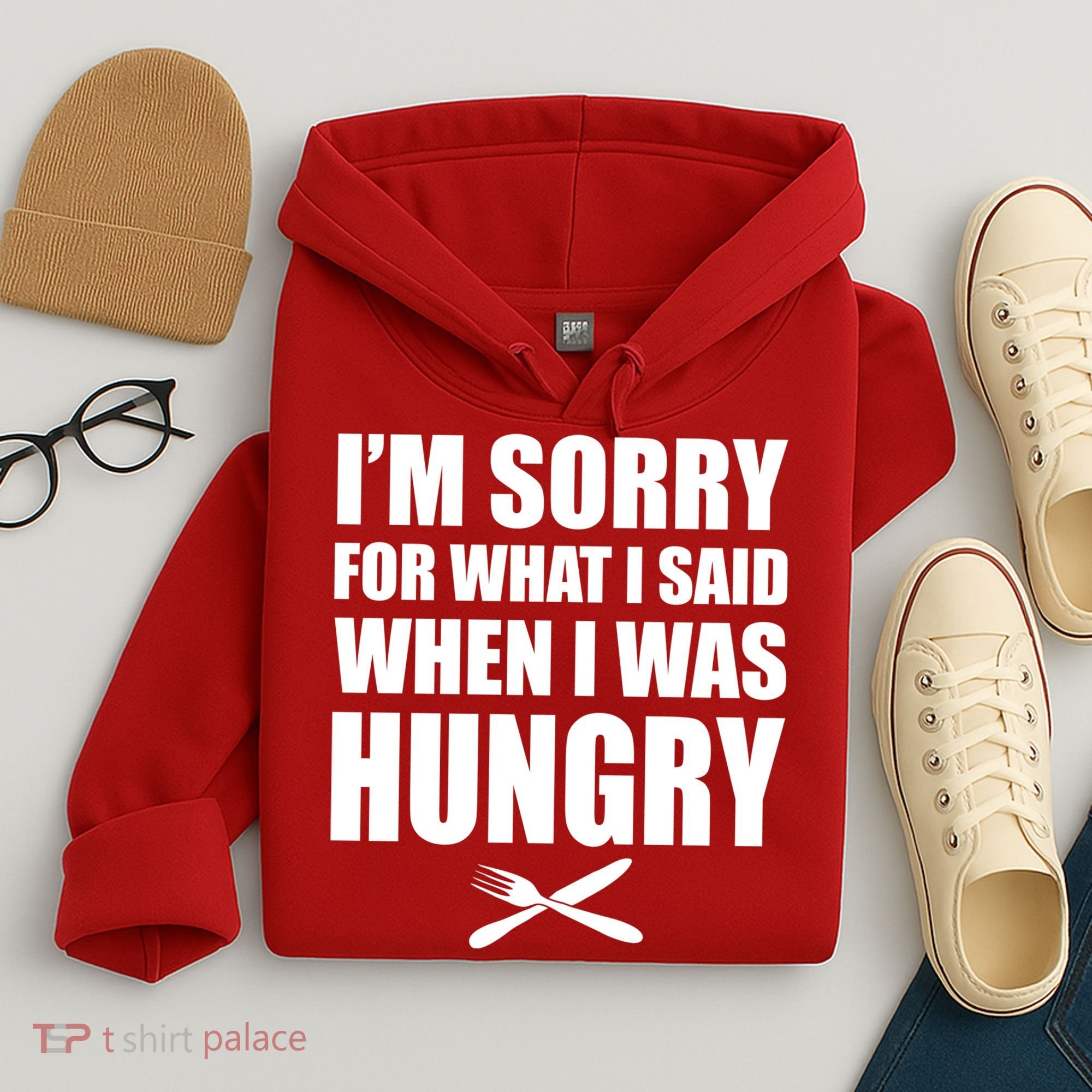 I'm Sorry For What I Said I Was Hungry Hoodie
