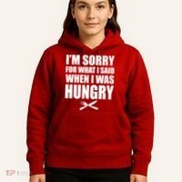 I'm Sorry For What I Said I Was Hungry Hoodie thumb 5