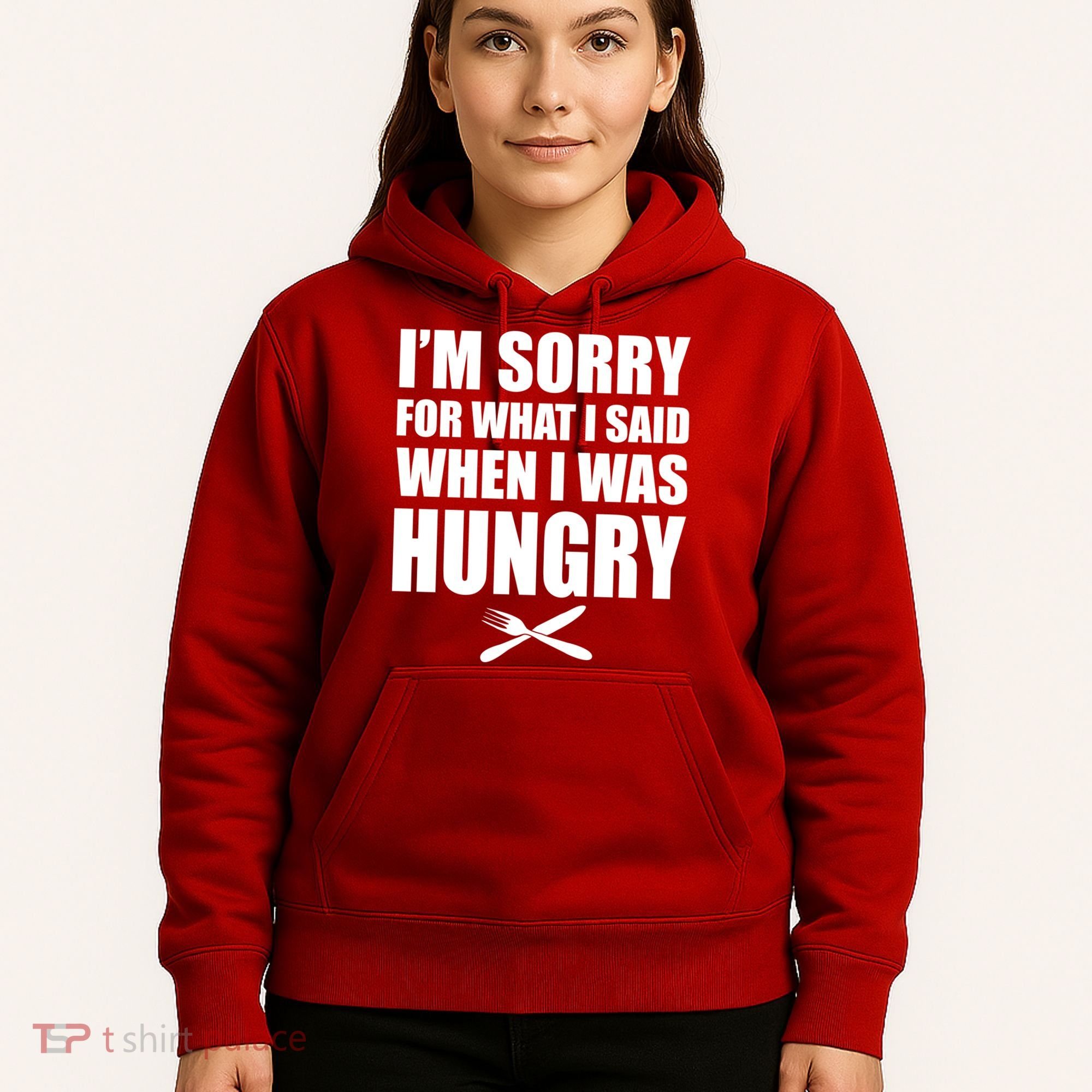 I'm Sorry For What I Said I Was Hungry Hoodie