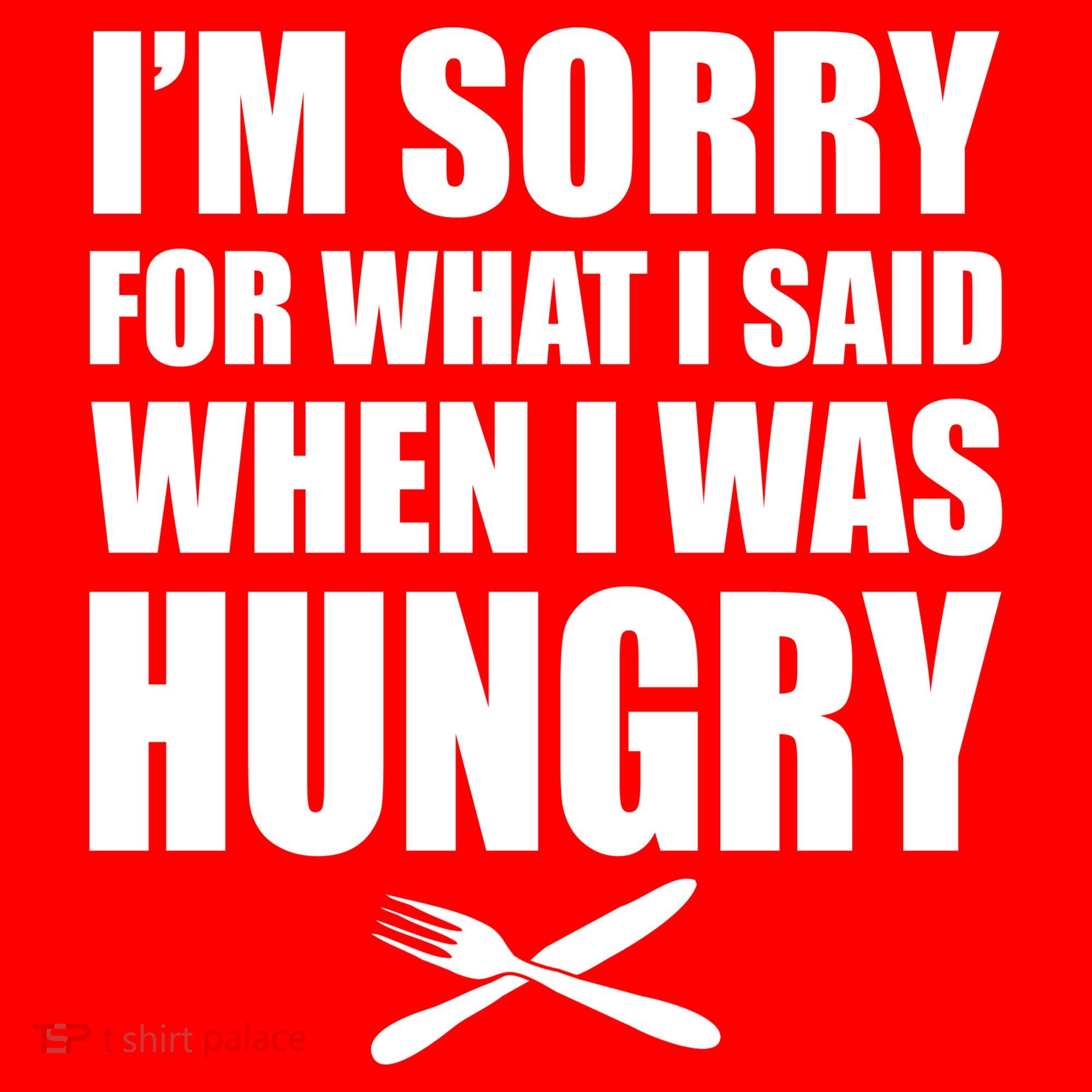 I'm Sorry For What I Said I Was Hungry Long Sleeve Shirt