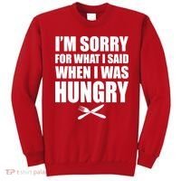 I'm Sorry For What I Said I Was Hungry Sweatshirt thumb 0