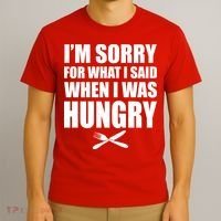 I'm Sorry For What I Said I Was Hungry T-Shirt thumb 3