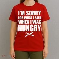 I'm Sorry For What I Said I Was Hungry T-Shirt thumb 4