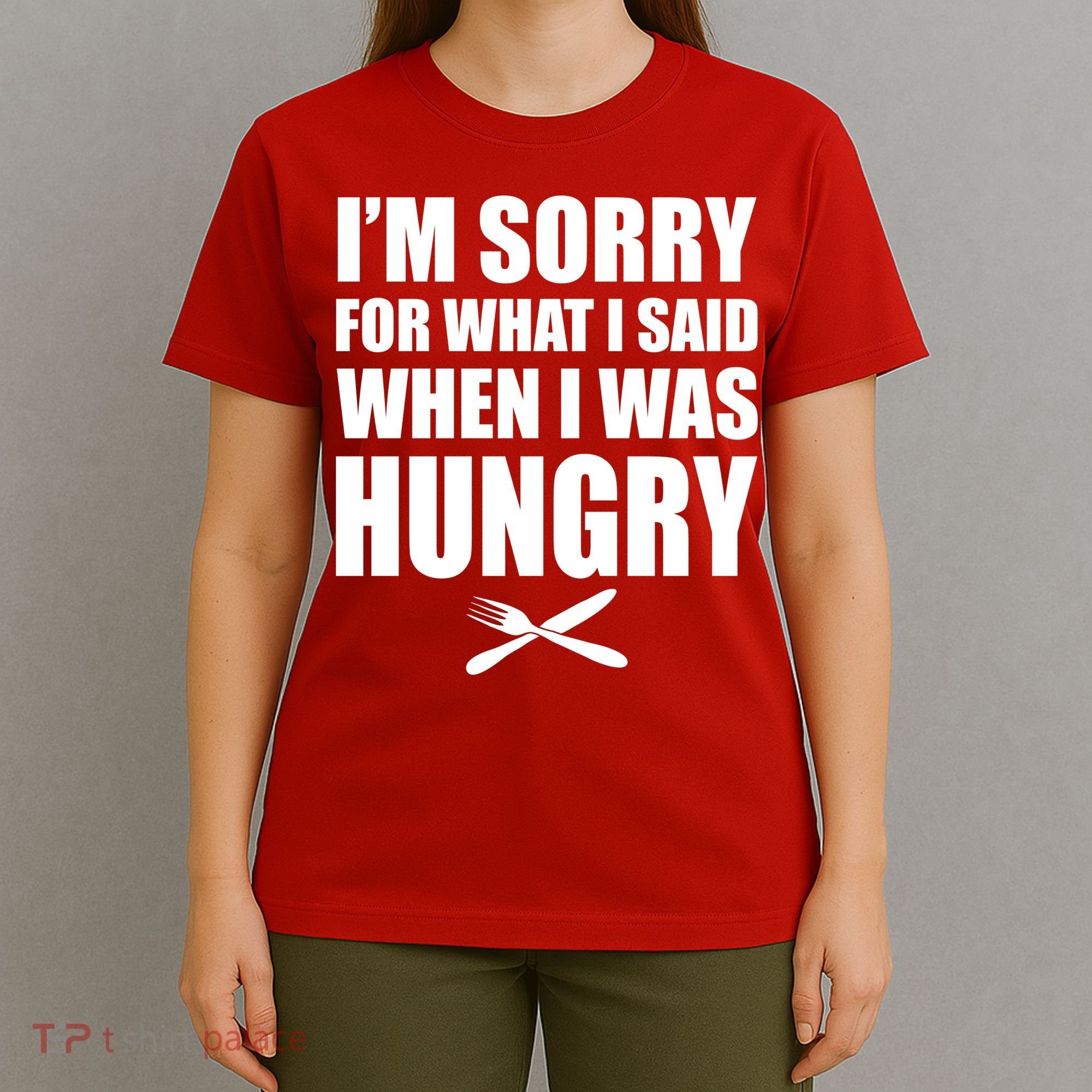I'm Sorry For What I Said I Was Hungry T-Shirt