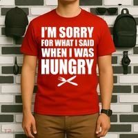 I'm Sorry For What I Said I Was Hungry T-Shirt thumb 6