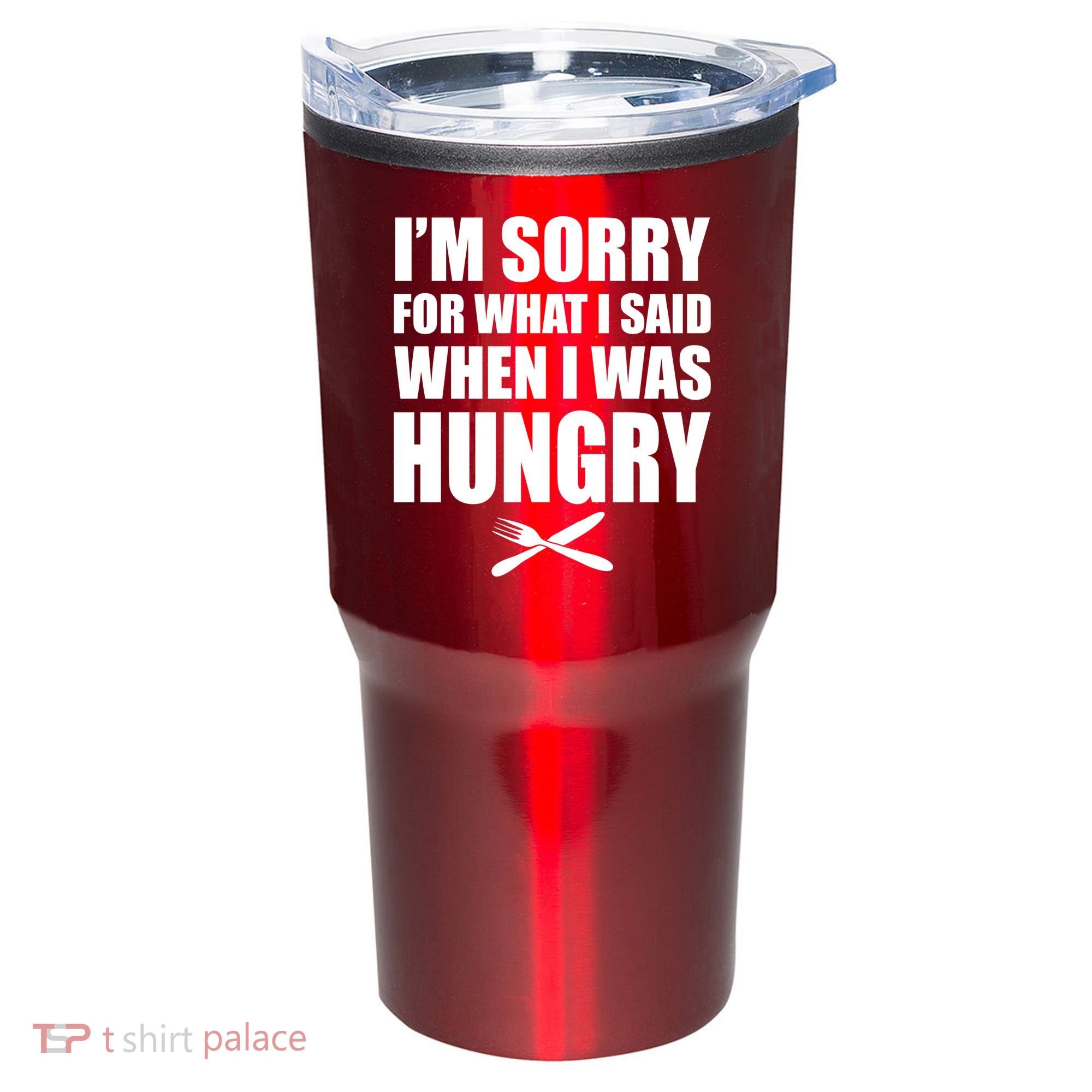 I'm Sorry For What I Said I Was Hungry Tumbler