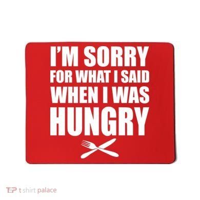I'm Sorry For What I Said I Was Hungry Mousepad