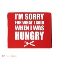 I'm Sorry For What I Said I Was Hungry Mousepad thumb 0