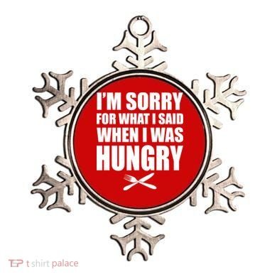 I'm Sorry For What I Said I Was Hungry Ornament