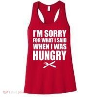 I'm Sorry For What I Said I Was Hungry Women's Tank Top thumb 0