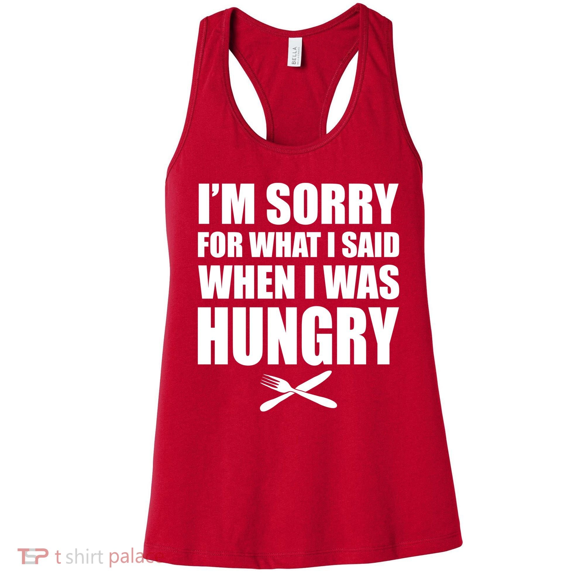 I'm Sorry For What I Said I Was Hungry Women's Tank Top