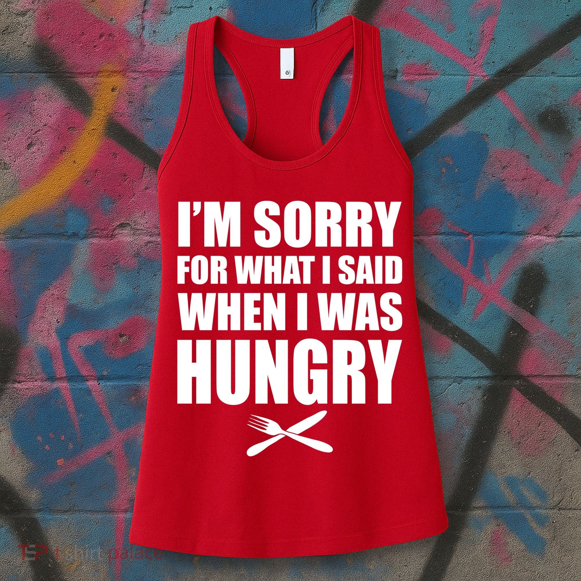 I'm Sorry For What I Said I Was Hungry Women's Tank Top