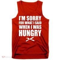 I'm Sorry For What I Said I Was Hungry Tank Top thumb 0