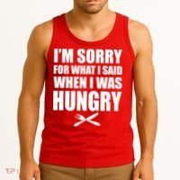 I'm Sorry For What I Said I Was Hungry Tank Top thumb 3
