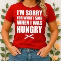 I'm Sorry For What I Said I Was Hungry Women's T-Shirt thumb 2